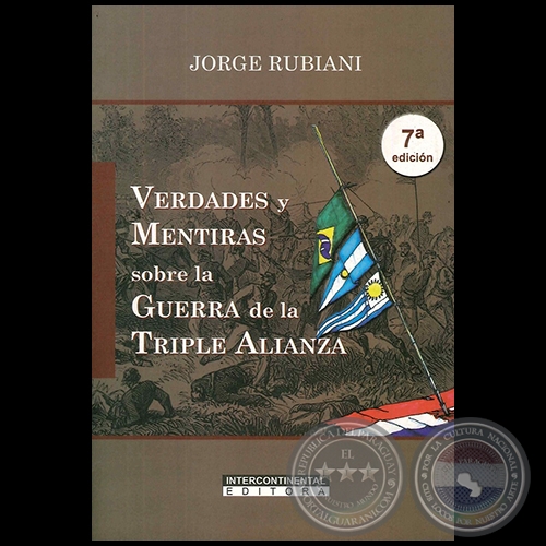 VERDADES Y MENTIRAS SOBRE LA GUERRA DE LA TRIPLE ALIANZA - 7ª Edición - Por JORGE RUBIANI - Año 2017